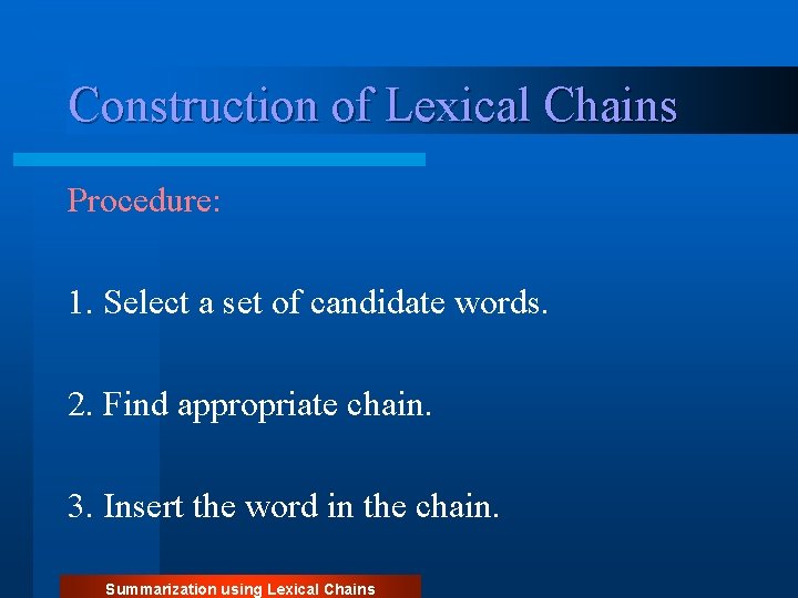 Construction of Lexical Chains Procedure: 1. Select a set of candidate words. 2. Find