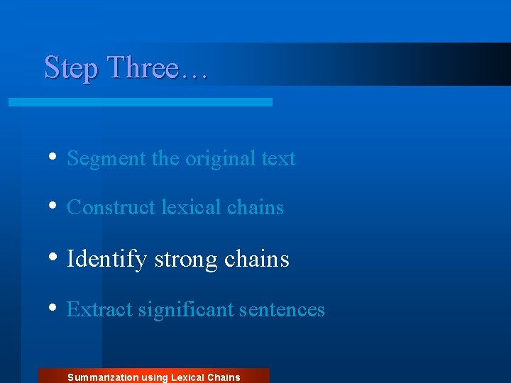 Step Three… • Segment the original text • Construct lexical chains • Identify strong