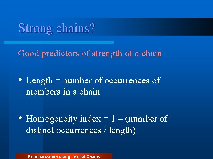 Strong chains? Good predictors of strength of a chain • Length = number of