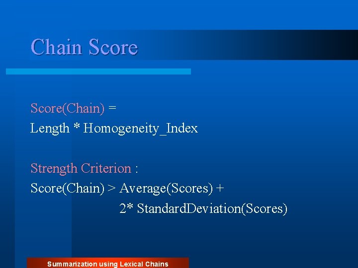 Chain Score(Chain) = Length * Homogeneity_Index Strength Criterion : Score(Chain) > Average(Scores) + 2*