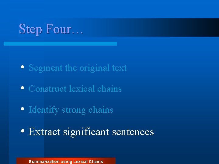 Step Four… • Segment the original text • Construct lexical chains • Identify strong