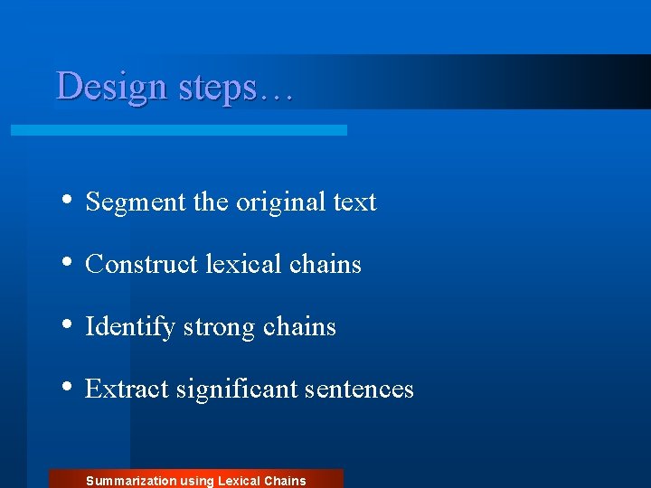 Design steps… • Segment the original text • Construct lexical chains • Identify strong