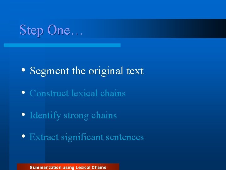 Step One… • Segment the original text • Construct lexical chains • Identify strong