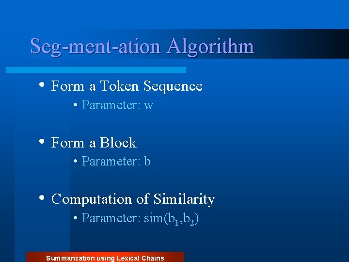 Seg-ment-ation Algorithm • Form a Token Sequence • Parameter: w • Form a Block