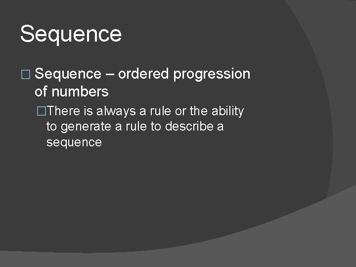 Sequence � Sequence – ordered progression of numbers �There is always a rule or