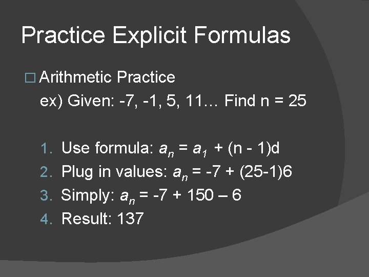 Practice Explicit Formulas � Arithmetic Practice ex) Given: -7, -1, 5, 11… Find n