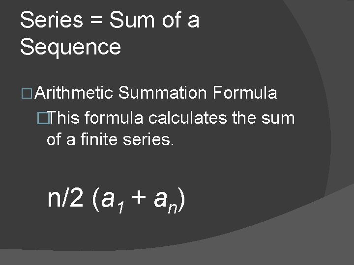 Series = Sum of a Sequence � Arithmetic Summation Formula �This formula calculates the