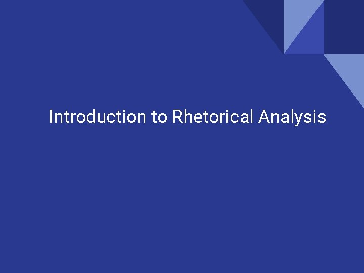 Introduction to Rhetorical Analysis 