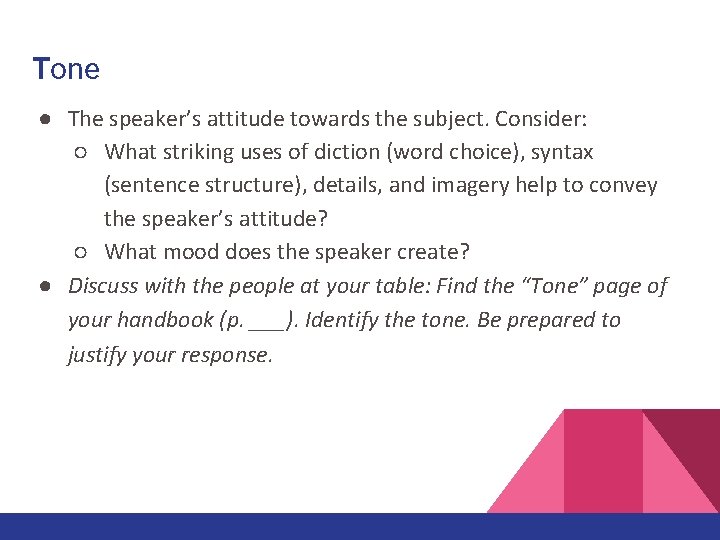 Tone ● The speaker’s attitude towards the subject. Consider: ○ What striking uses of