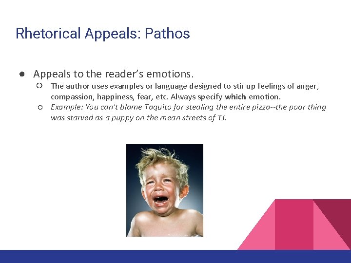 Rhetorical Appeals: Pathos ● Appeals to the reader’s emotions. ○ The author uses examples