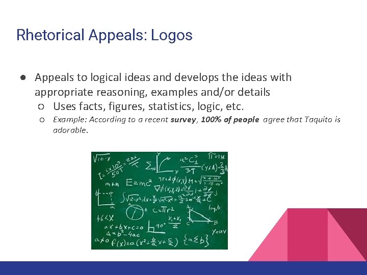 Rhetorical Appeals: Logos ● Appeals to logical ideas and develops the ideas with appropriate