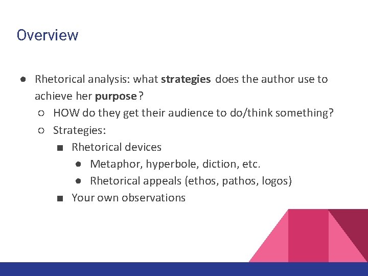 Overview ● Rhetorical analysis: what strategies does the author use to achieve her purpose?