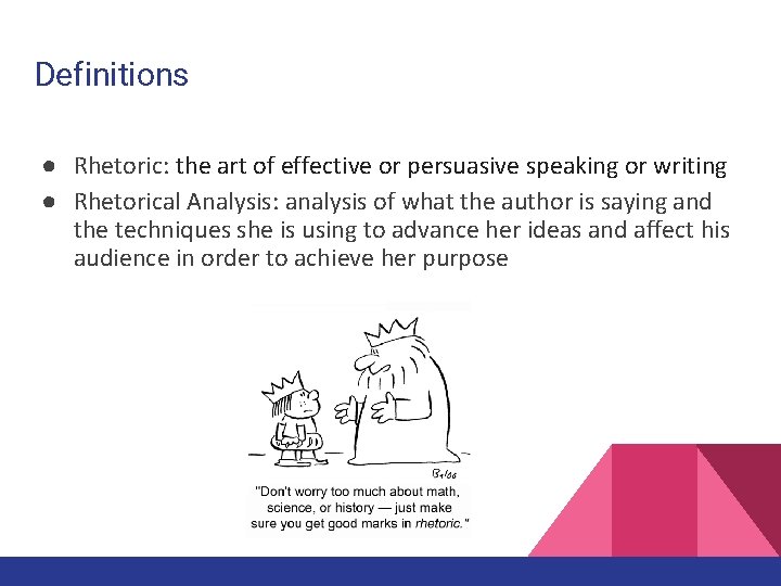 Definitions ● Rhetoric: the art of effective or persuasive speaking or writing ● Rhetorical
