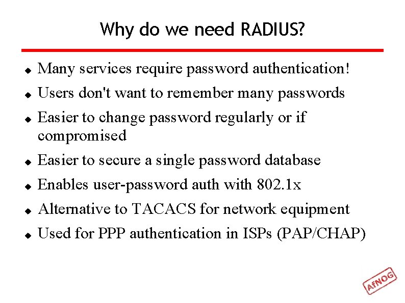 Why do we need RADIUS? Many services require password authentication! Users don't want to