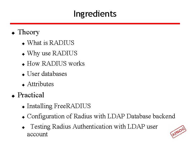 Ingredients Theory What is RADIUS Why use RADIUS How RADIUS works User databases Attributes