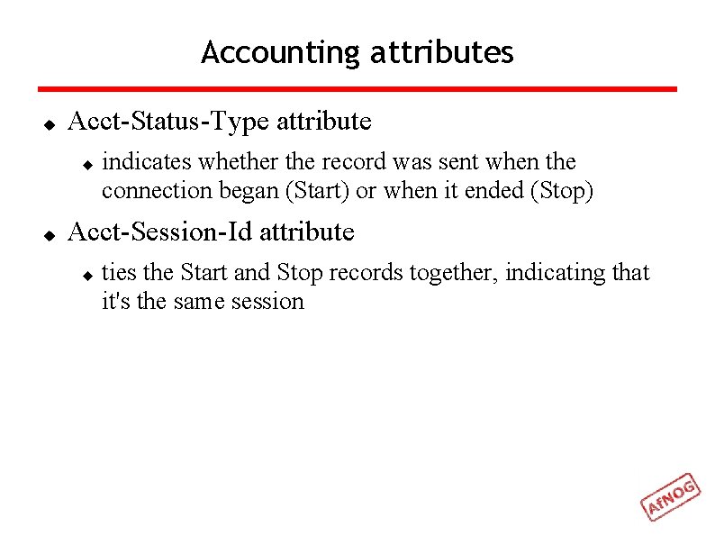 Accounting attributes Acct-Status-Type attribute indicates whether the record was sent when the connection began