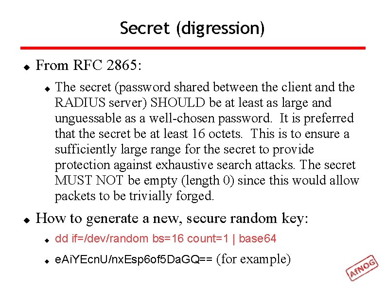 Secret (digression) From RFC 2865: The secret (password shared between the client and the