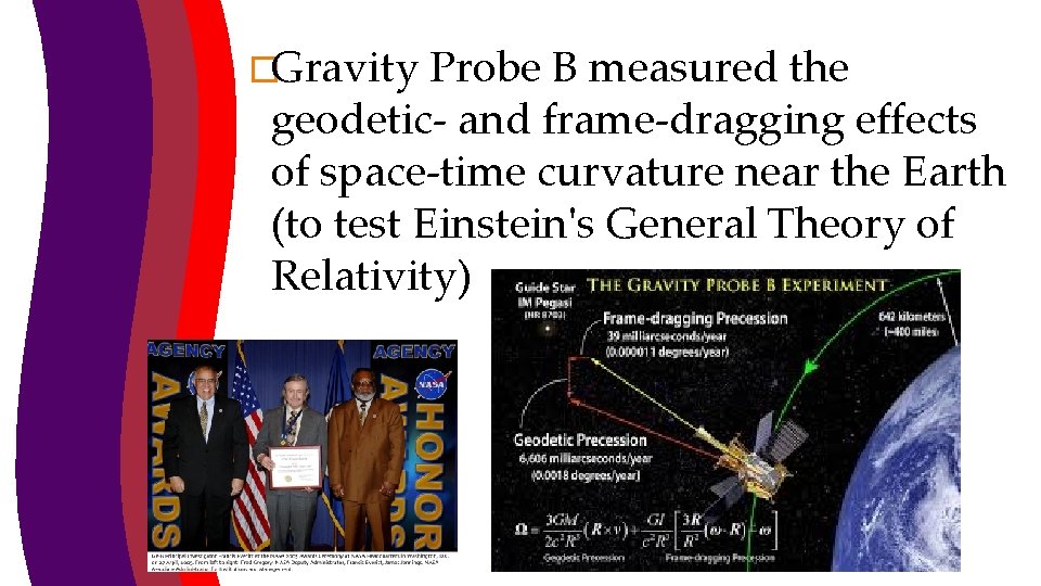�Gravity Probe B measured the geodetic- and frame-dragging effects of space-time curvature near the