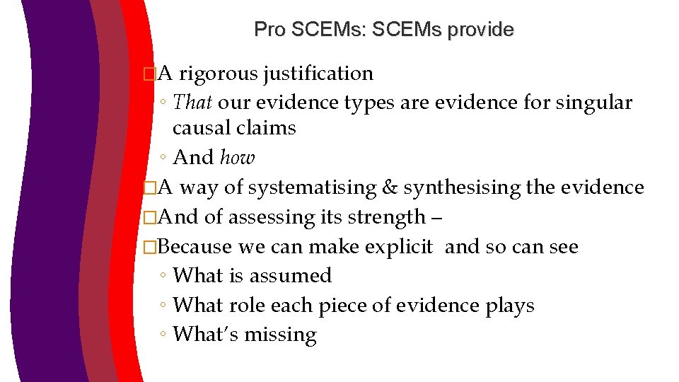 Pro SCEMs: SCEMs provide �A rigorous justification ◦ That our evidence types are evidence