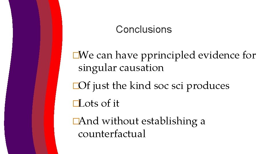 Conclusions �We can have pprincipled evidence for singular causation �Of just the kind soc