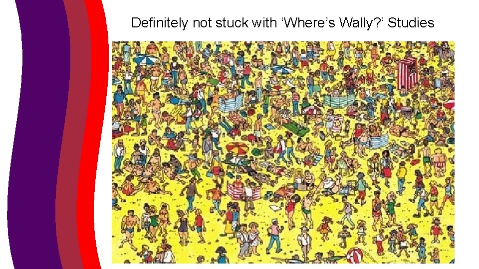 Definitely not stuck with ‘Where’s Wally? ’ Studies 