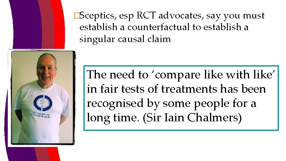 �Sceptics, esp RCT advocates, say you must establish a counterfactual to establish a singular