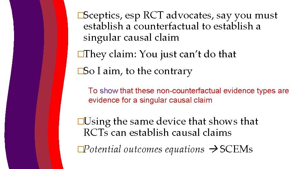 �Sceptics, esp RCT advocates, say you must establish a counterfactual to establish a singular