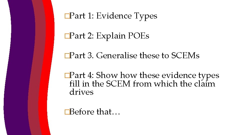 �Part 1: Evidence Types �Part 2: Explain POEs �Part 3. Generalise these to SCEMs