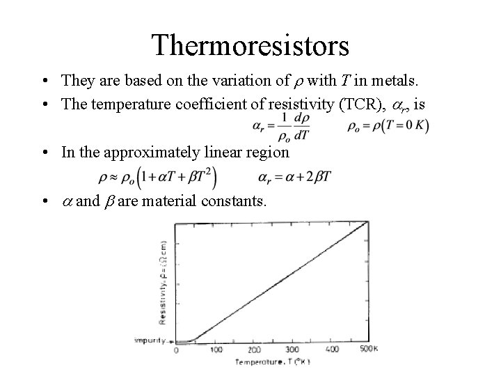Thermoresistors • They are based on the variation of r with T in metals. Thermoresistors • They are based on the variation of r with T in metals.