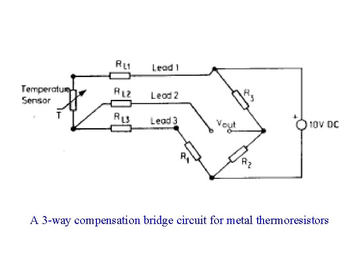 A 3 -way compensation bridge circuit for metal thermoresistors A 3 -way compensation bridge circuit for metal thermoresistors