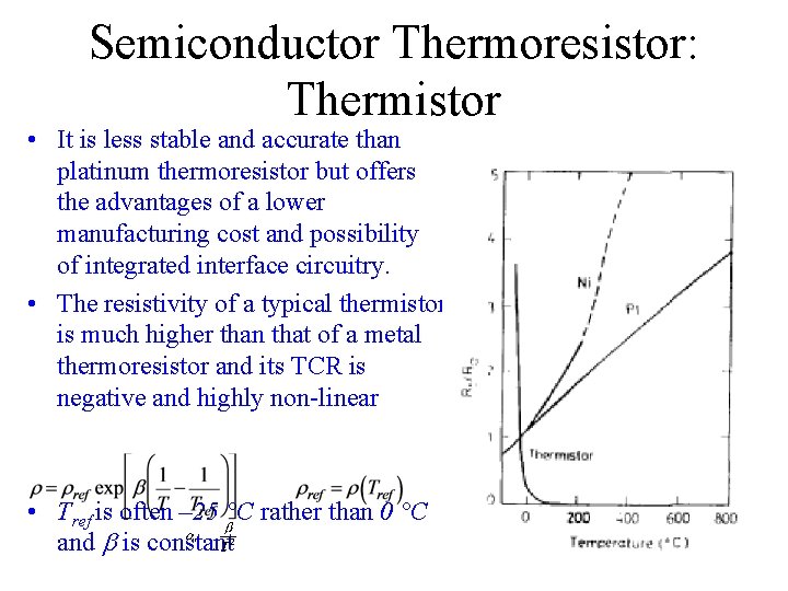 Semiconductor Thermoresistor: Thermistor • It is less stable and accurate than platinum thermoresistor but Semiconductor Thermoresistor: Thermistor • It is less stable and accurate than platinum thermoresistor but