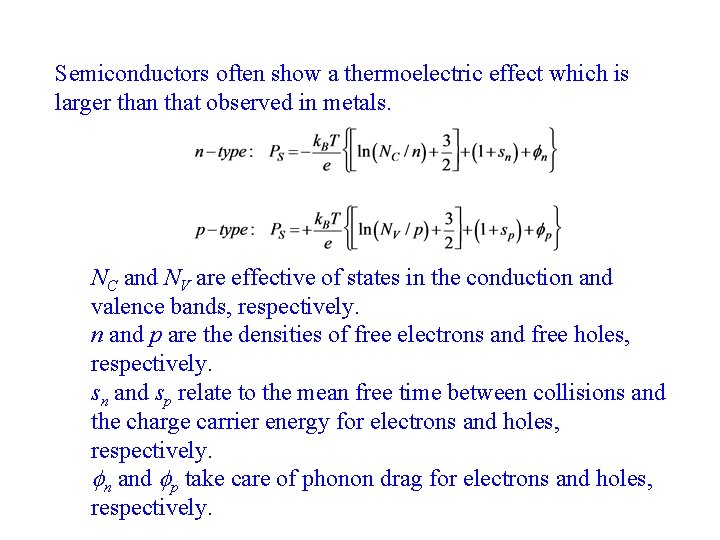 Semiconductors often show a thermoelectric effect which is larger than that observed in metals. Semiconductors often show a thermoelectric effect which is larger than that observed in metals.
