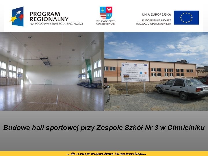 Budowa hali sportowej przy Zespole Szkół Nr 3 w Chmielniku … dla rozwoju Województwa Budowa hali sportowej przy Zespole Szkół Nr 3 w Chmielniku … dla rozwoju Województwa