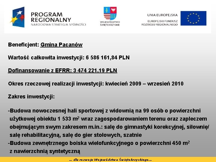 Beneficjent: Gmina Pacanów Wartość całkowita inwestycji: 6 586 161, 84 PLN Dofinansowanie z EFRR: