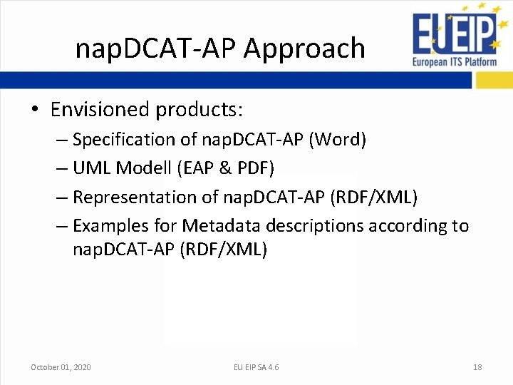 nap. DCAT-AP Approach • Envisioned products: – Specification of nap. DCAT-AP (Word) – UML nap. DCAT-AP Approach • Envisioned products: – Specification of nap. DCAT-AP (Word) – UML