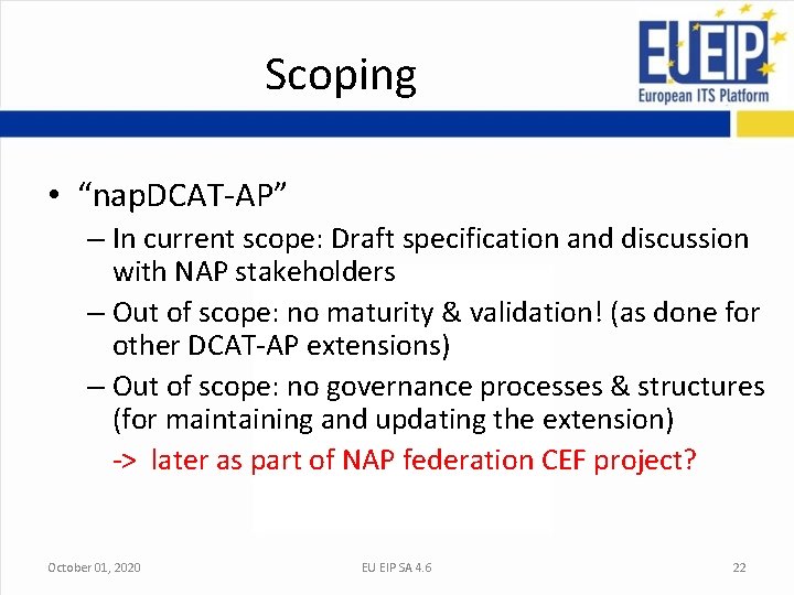 Scoping • “nap. DCAT-AP” – In current scope: Draft specification and discussion with NAP Scoping • “nap. DCAT-AP” – In current scope: Draft specification and discussion with NAP