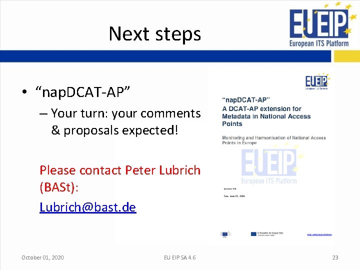 Next steps • “nap. DCAT-AP” – Your turn: your comments & proposals expected! Please Next steps • “nap. DCAT-AP” – Your turn: your comments & proposals expected! Please
