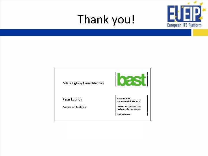 Thank you! Federal Highway Research Institute Peter Lubrich Brüderstraße 53 D-51427 Bergisch Gladbach Connected Thank you! Federal Highway Research Institute Peter Lubrich Brüderstraße 53 D-51427 Bergisch Gladbach Connected