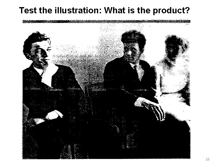 Test the illustration: What is the product? 16 