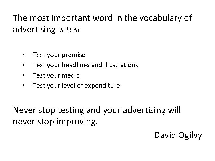The most important word in the vocabulary of advertising is test • • Test