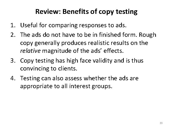 Review: Benefits of copy testing 1. Useful for comparing responses to ads. 2. The