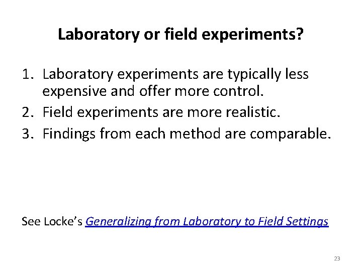Laboratory or field experiments? 1. Laboratory experiments are typically less expensive and offer more