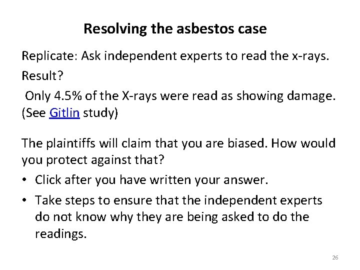 Resolving the asbestos case Replicate: Ask independent experts to read the x-rays. Result? Only