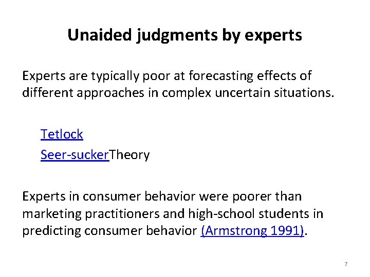Unaided judgments by experts Experts are typically poor at forecasting effects of different approaches