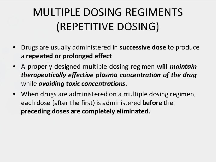 MULTIPLE DOSING REGIMENTS (REPETITIVE DOSING) • Drugs are usually administered in successive dose to