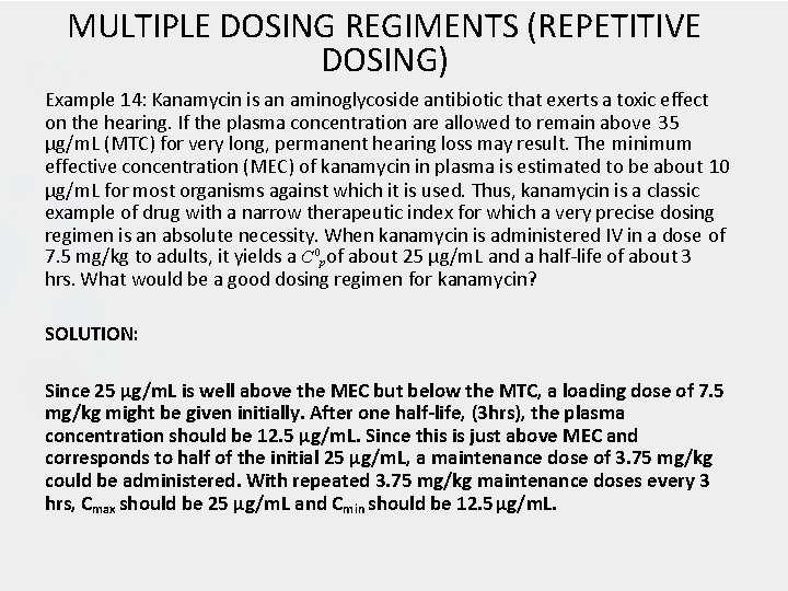 MULTIPLE DOSING REGIMENTS (REPETITIVE DOSING) Example 14: Kanamycin is an aminoglycoside antibiotic that exerts