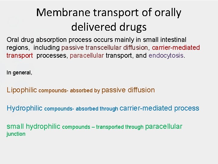 Membrane transport of orally delivered drugs Oral drug absorption process occurs mainly in small