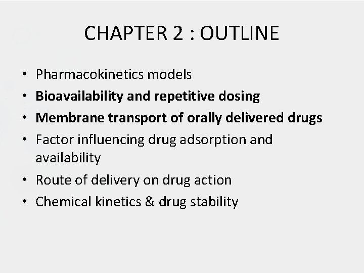 CHAPTER 2 : OUTLINE Pharmacokinetics models Bioavailability and repetitive dosing Membrane transport of orally