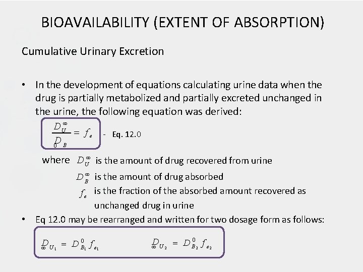 BIOAVAILABILITY (EXTENT OF ABSORPTION) Cumulative Urinary Excretion • In the development of equations calculating