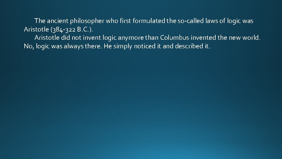 The ancient philosopher who first formulated the so-called laws of logic was Aristotle (384